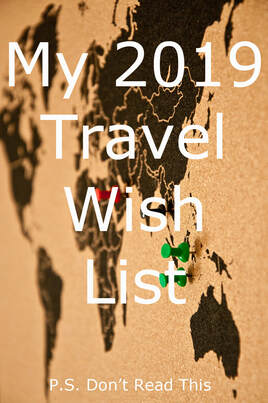 My 2019 Travel Wish List